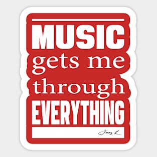 Music gets me through everything. Sticker